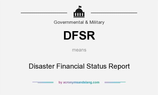 What does DFSR mean? It stands for Disaster Financial Status Report