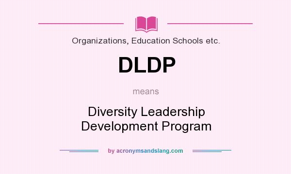 What does DLDP mean? It stands for Diversity Leadership Development Program