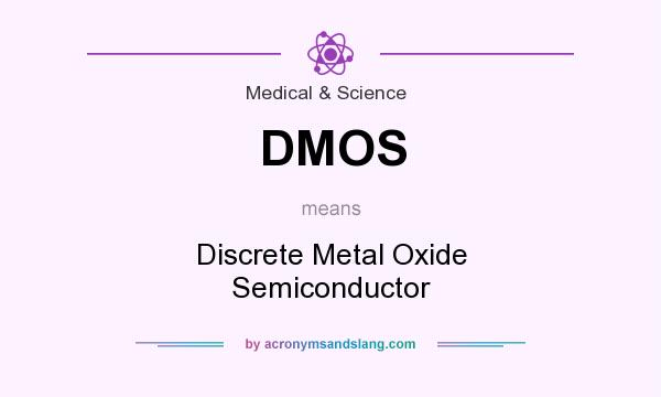 What does DMOS mean? It stands for Discrete Metal Oxide Semiconductor