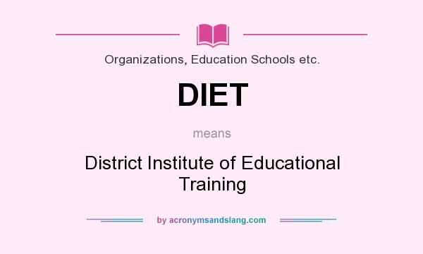 What does DIET mean? It stands for District Institute of Educational Training
