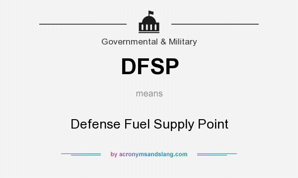 What does DFSP mean? It stands for Defense Fuel Supply Point
