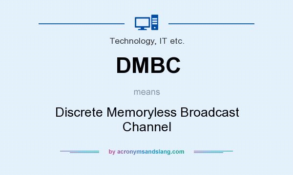 What does DMBC mean? It stands for Discrete Memoryless Broadcast Channel