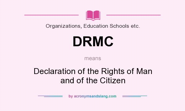 What does DRMC mean? It stands for Declaration of the Rights of Man and of the Citizen