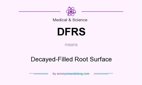 What does DFRS mean? It stands for Decayed-Filled Root Surface