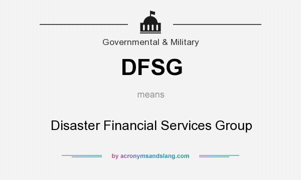 What does DFSG mean? It stands for Disaster Financial Services Group