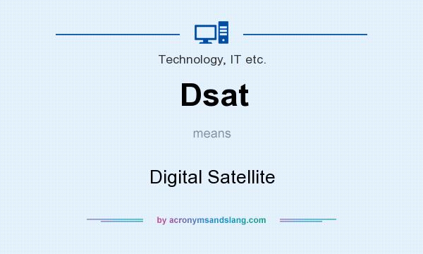 What does Dsat mean? It stands for Digital Satellite
