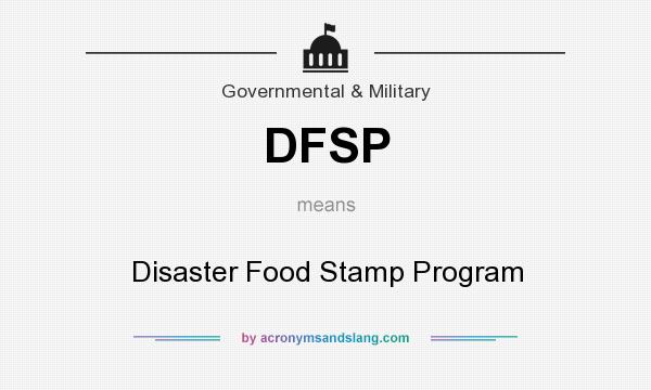 What does DFSP mean? It stands for Disaster Food Stamp Program