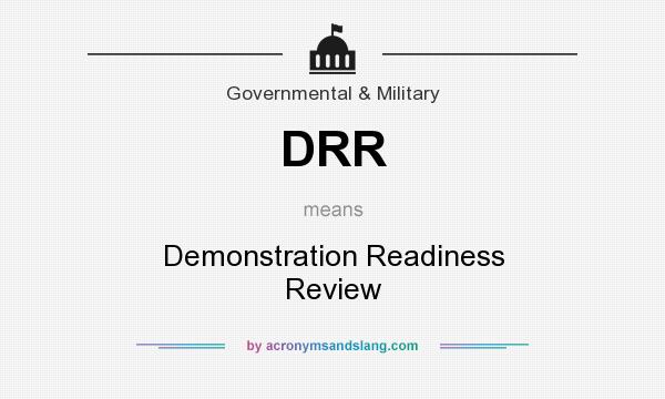 What does DRR mean? It stands for Demonstration Readiness Review