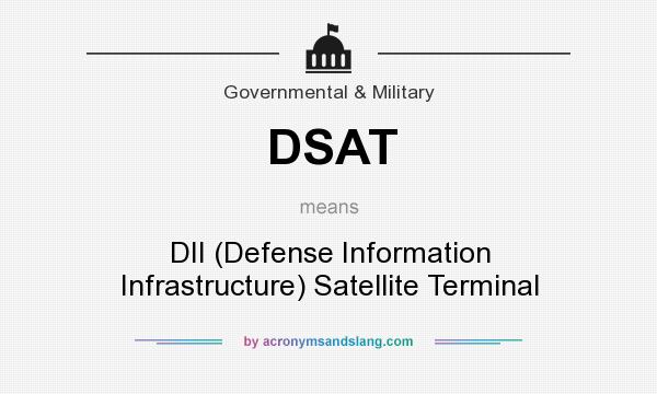 What does DSAT mean? It stands for DII (Defense Information Infrastructure) Satellite Terminal