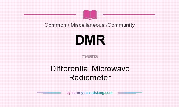 What does DMR mean? It stands for Differential Microwave Radiometer
