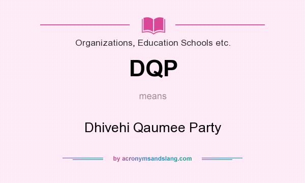 What does DQP mean? It stands for Dhivehi Qaumee Party