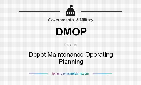 What does DMOP mean? It stands for Depot Maintenance Operating Planning