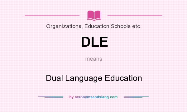 What does DLE mean? It stands for Dual Language Education