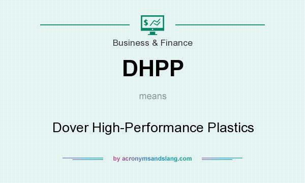 What does DHPP mean? It stands for Dover High-Performance Plastics