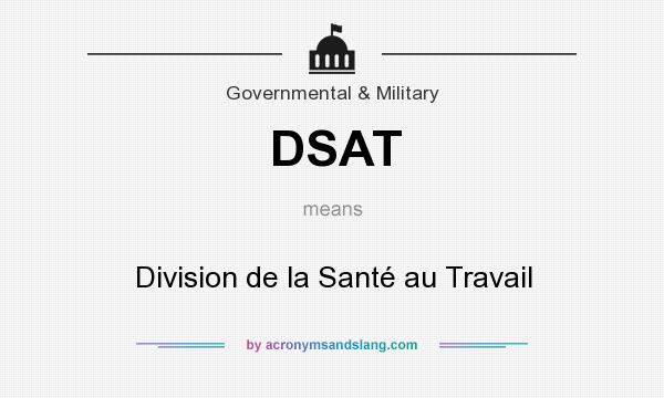 What does DSAT mean? It stands for Division de la Santé au Travail