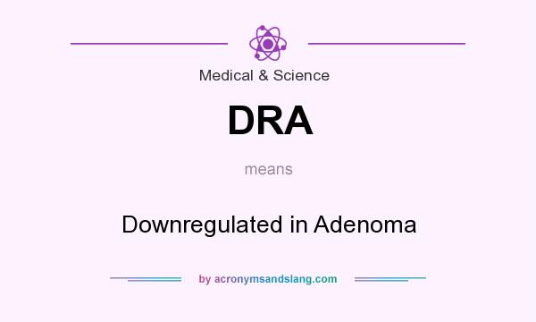 What does DRA mean? It stands for Downregulated in Adenoma