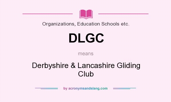 What does DLGC mean? It stands for Derbyshire & Lancashire Gliding Club