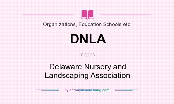 What does DNLA mean? It stands for Delaware Nursery and Landscaping Association