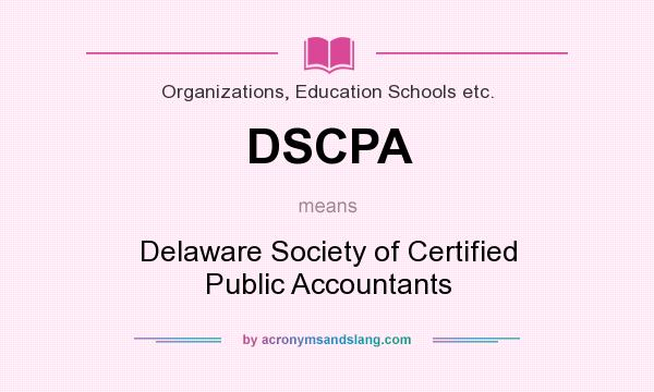 What does DSCPA mean? It stands for Delaware Society of Certified Public Accountants