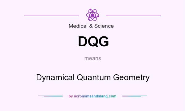 What does DQG mean? It stands for Dynamical Quantum Geometry