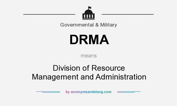 What does DRMA mean? It stands for Division of Resource Management and Administration