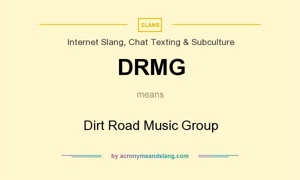 What does DRMG mean? It stands for Dirt Road Music Group