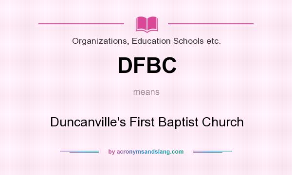 What does DFBC mean? It stands for Duncanville`s First Baptist Church