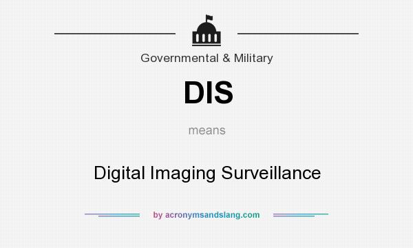 What does DIS mean? It stands for Digital Imaging Surveillance