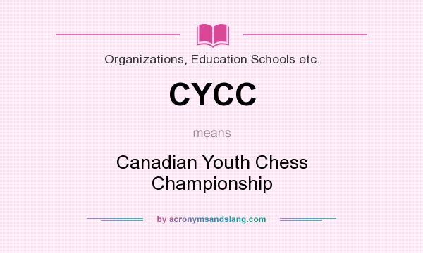 What does CYCC mean? It stands for Canadian Youth Chess Championship