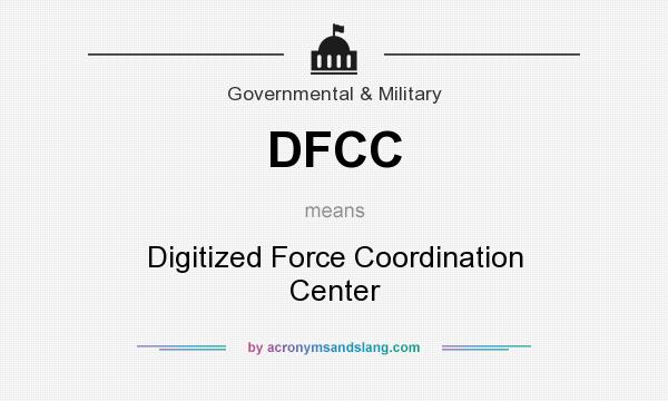 What does DFCC mean? It stands for Digitized Force Coordination Center