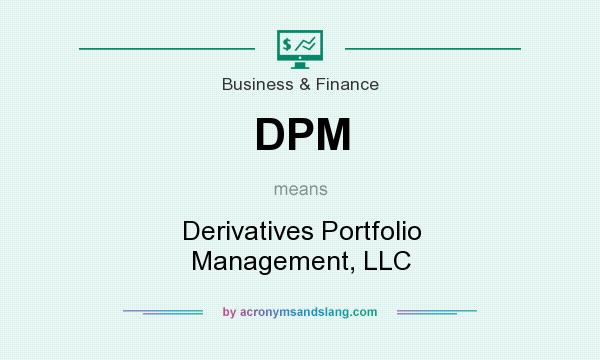 What does DPM mean? It stands for Derivatives Portfolio Management, LLC
