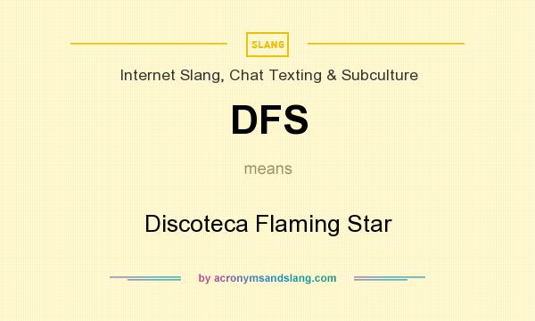 What does DFS mean? It stands for Discoteca Flaming Star