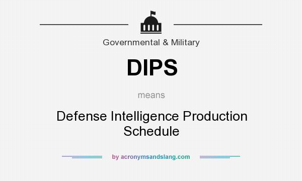 What does DIPS mean? It stands for Defense Intelligence Production Schedule