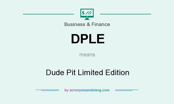What does DPLE mean? It stands for Dude Pit Limited Edition