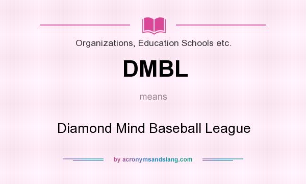 What does DMBL mean? It stands for Diamond Mind Baseball League