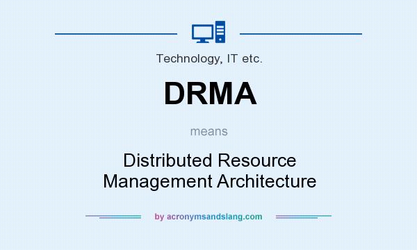 What does DRMA mean? It stands for Distributed Resource Management Architecture