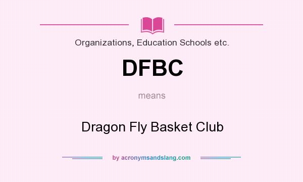 What does DFBC mean? It stands for Dragon Fly Basket Club