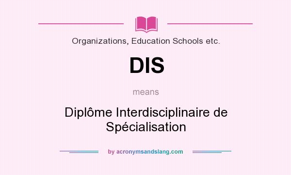 What does DIS mean? It stands for Diplôme Interdisciplinaire de Spécialisation