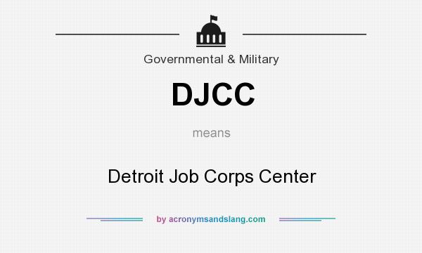 What does DJCC mean? It stands for Detroit Job Corps Center