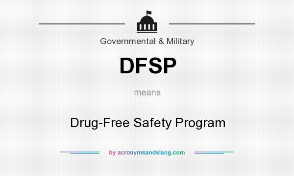 What does DFSP mean? It stands for Drug-Free Safety Program