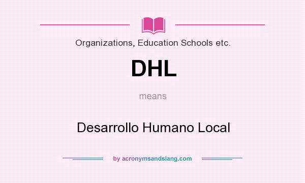 What does DHL mean? It stands for Desarrollo Humano Local