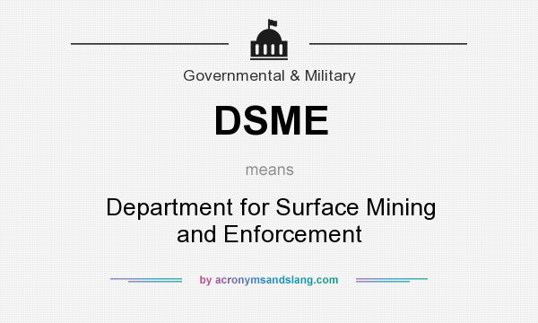What does DSME mean? It stands for Department for Surface Mining and Enforcement