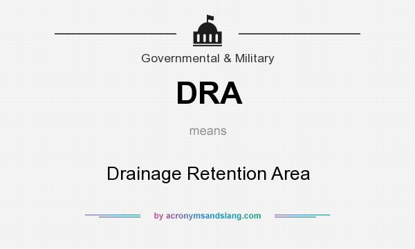 What does DRA mean? It stands for Drainage Retention Area