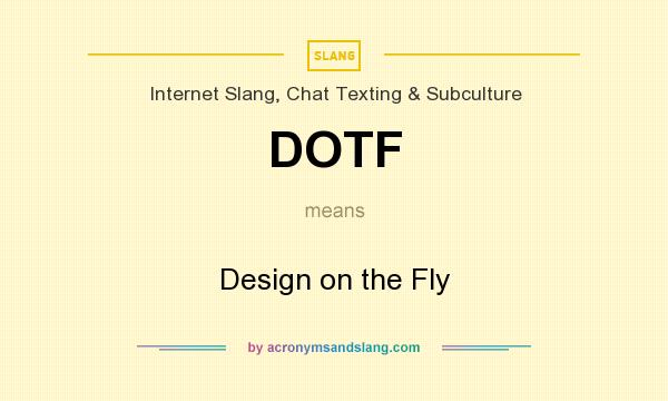 What does DOTF mean? It stands for Design on the Fly