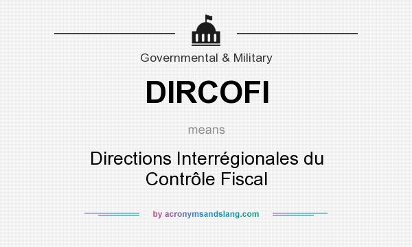 What does DIRCOFI mean? It stands for Directions Interrégionales du Contrôle Fiscal