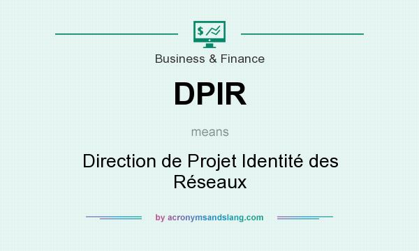 What does DPIR mean? It stands for Direction de Projet Identité des Réseaux