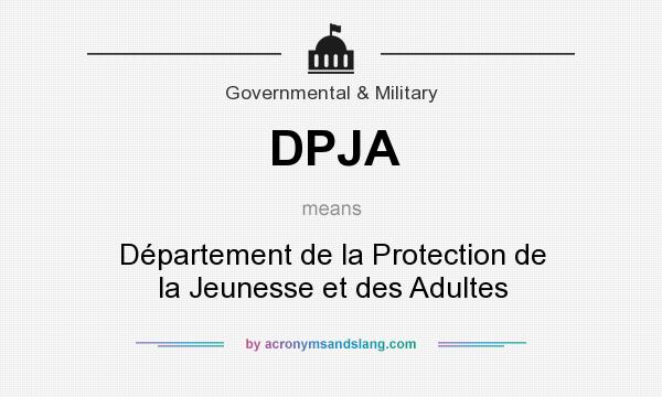 What does DPJA mean? It stands for Département de la Protection de la Jeunesse et des Adultes