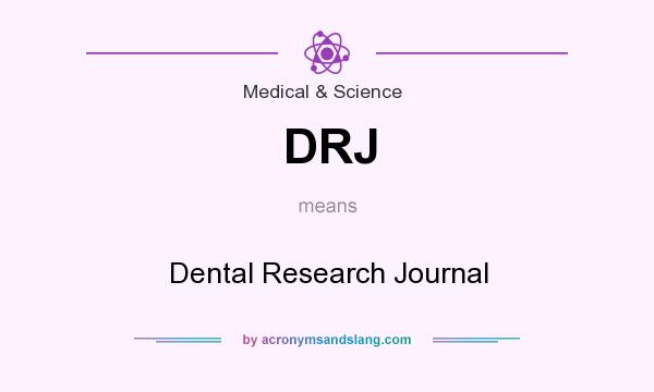 What does DRJ mean? It stands for Dental Research Journal