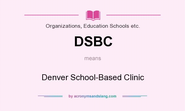 What does DSBC mean? It stands for Denver School-Based Clinic