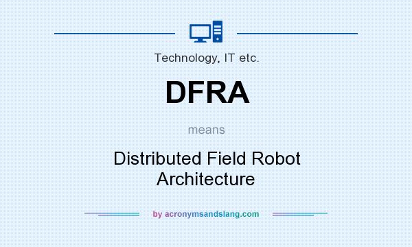 What does DFRA mean? It stands for Distributed Field Robot Architecture
